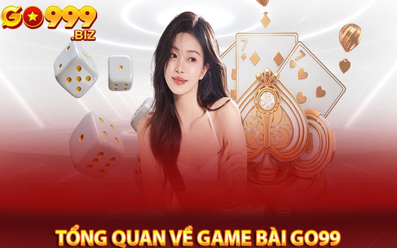 Sơ lược tổng quan về Game bài go99