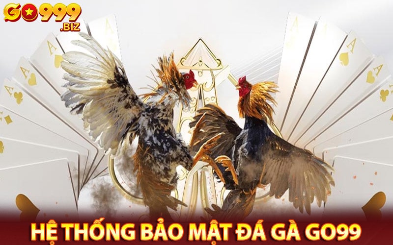 Hệ thống bảo mật an toàn của sàn đá gà go99