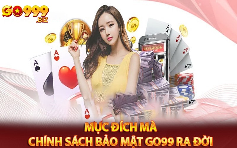 Mục đích mà chính sách bảo mật go99 ra đời 