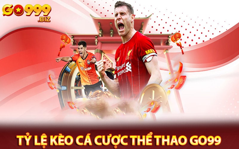 Tỷ lệ kèo cá cược thể thao go99 