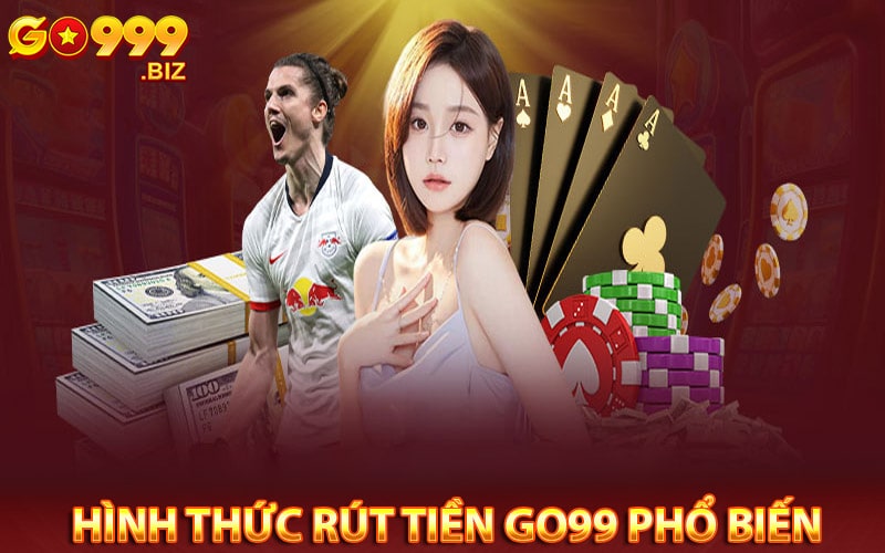 Những hình thức rút tiền go99 phổ biến 