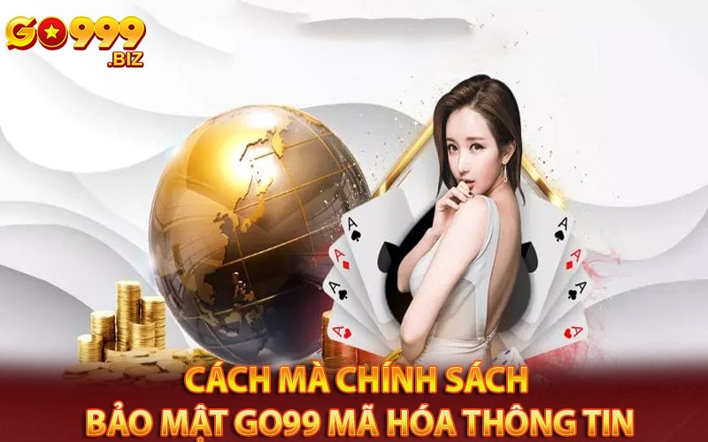 Cách mà chính sách bảo mật go99 mã hóa dữ liệu cá nhân 